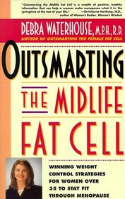 Outsmarting the Midlife Fat Cell : Winning Weight Control Strategies for Women Over 35 to Stay Fit Through Menopause