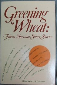 Greening Wheat: Fifteen Mormon Short Stories