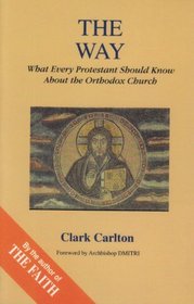 The Way: What Every Protestant Should Know About the Orthodox Church (Faith Catechism)