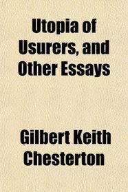 Utopia of Usurers, and Other Essays