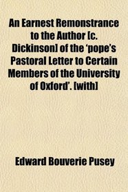 An Earnest Remonstrance to the Author [c. Dickinson] of the 'pope's Pastoral Letter to Certain Members of the University of Oxford'. [with]