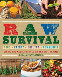 Raw Survival: Living the Raw Lifestyle On and Off the Grid (The Complete Book of Raw Food Series)