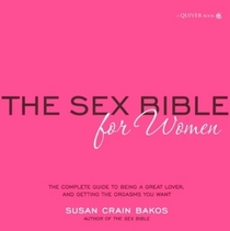 Sex Bible for Women: The Complete Guide to Being a Great Lover, and Getting the Orgasm You Want