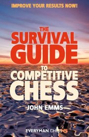 The Survival Guide to Competitive Chess : Improve Your Results Now!