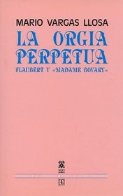 La orgia perpetua : Flaubert y Madame Bovary (Biblioteca Premios Cervantes) (Spanish Edition)
