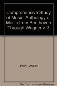 Comprehensive Study of Music: Anthology of Music from Beethoven Through Wagner v. 3