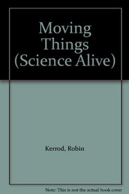 Moving Things (Science Alive)