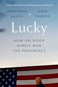 Lucky: How Joe Biden Barely Won the Presidency