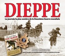 Dieppe La Journee La Plus Sombre de La Deuxieme Guerre Mondiale (French Edition)