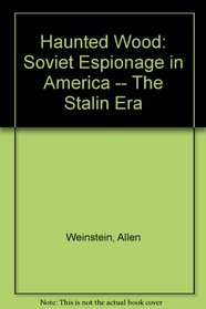 Haunted Wood: Soviet Espionage in America -- The Stalin Era