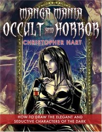 Manga Mania Occult & Horror: How to Draw the Elegant and Seductive Characters of the Dark (Manga Mania)