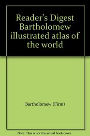 Reader's Digest Bartholomew Illustrated Atlas of the World