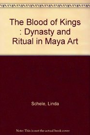 The blood of kings: Dynasty and ritual in Maya art