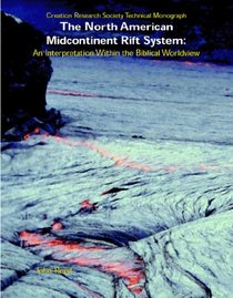 The North American midcontinent rift system: An interpretation within the biblical worldview (Creation research society monograph series)