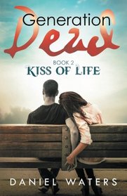 Generation Dead Book 2: Kiss of Life (Volume 2)