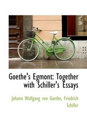 Goethe's Egmont: Together with Schiller's Essays