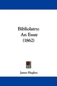 Bibliolatry: An Essay (1862)