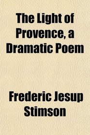 The Light of Provence, a Dramatic Poem