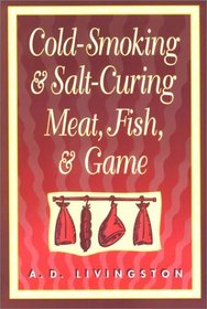 Cold-Smoking  Salt-Curing Meat, Fish,  Game