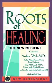 Roots of Healing: The New Medicine (New Dimensions Books)