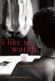 I Like to Watch: Gay Erotic Stories