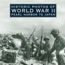 Historic Photos of World War II: Pearl Harbor to Japan (Historic Photos)