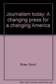 Journalism Today: A Changing Press for a Changing America