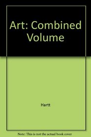 Art: (Combined Vol.) A History of Painting, Sculpture and Architecture