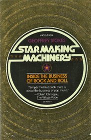 Star-Making Machinery: Inside the Business of Rock and Roll