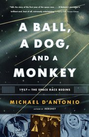 A Ball, a Dog, and a Monkey: 1957 -- The Space Race Begins