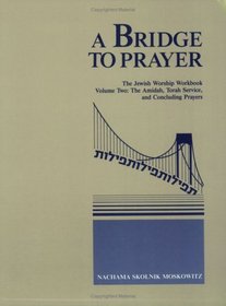 A Bridge to Prayer: The Jewish Worship Workbook Volume Two: The Amidah, Torah Service, and Concluding Prayers  (Bridge to Prayer)