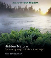 Hidden Nature: The Startling Insights Of Victor Schauberger