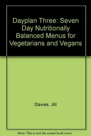 Dayplan Three: Seven Day Nutritionally Balanced Menus for Vegetarians and Vegans