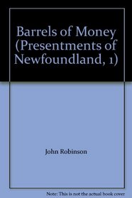 Barrels of Money (Presentments of Newfoundland, 1)