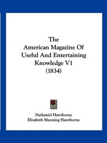 The American Magazine Of Useful And Entertaining Knowledge V1 (1834)