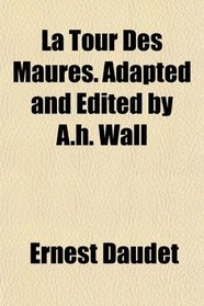 La Tour Des Maures. Adapted and Edited by A.h. Wall