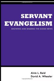 Servant Evangelism: Showing and Sharing Good News (Gospel Advance Books) (Volume 3)