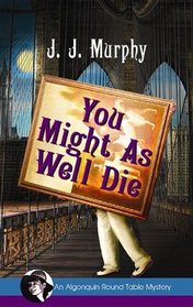 You Might As Well Die (Algonquin Round Table Mystery)