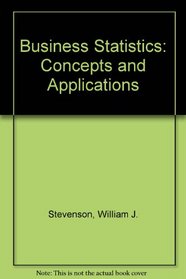 Business Statistics: Concepts and Applications