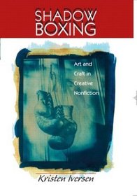 Shadow Boxing: Art and Craft in Creative Nonfiction