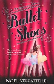 Ballet Shoes: A Story of Three Children on the Stage. Noel Streatfeild