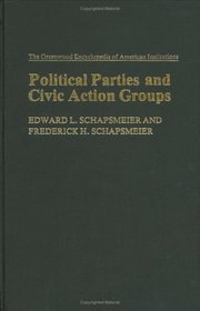 Political Parties and Civic Action Groups: (The Greenwood Encyclopedia of American Institutions)