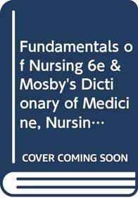 Fundamentals of Nursing 6e & Mosby's Dictionary of Medicine, Nursing & Health Professions, 7e Package