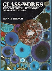 Glass-works;: The copperfoil technique of stained glass