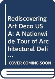 Rediscovering Art Deco U.S.A./a Nationwide Tour of Architectural Delights