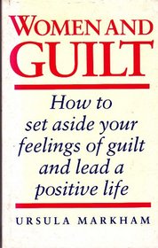 Women and Guilt: How to Set Aside Your Feelings of Guilt and Lead a Positive Life