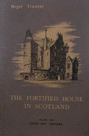 THE FORTIFIED HOUSE IN SCOTLAND; VOLUME ONE SOUTH-EAST SCOTLAND