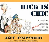 Hick is Chic: A Guide to Etiquette for the Grossly Unsophisticated