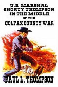 U.S Marshal Shorty Thompson - In The Middle of the Colfax County War: Tales Of The Old West Book 56