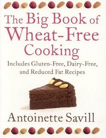 The Big Book of Wheat-Free Cooking: Includes Gluten-Free, Dairy-Free, and Reduced Fat Recipes